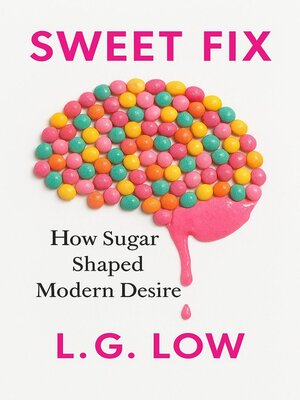 cover image of Sweet Fix-How Sugar Shaped Modern Desire